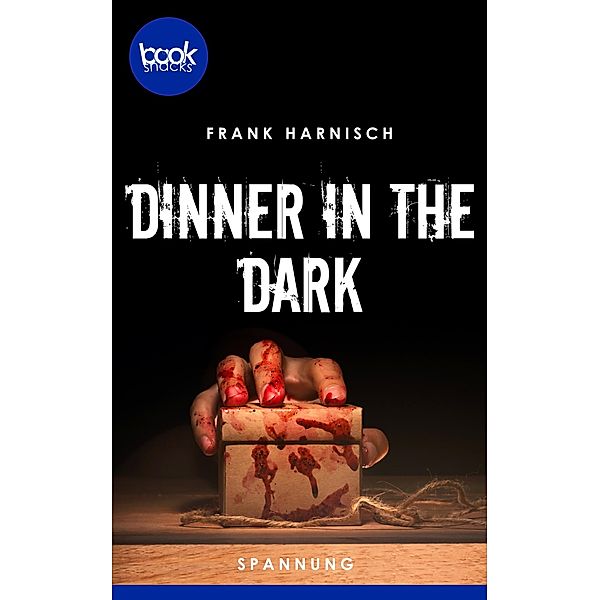 Dinner in the Dark (Kurzgeschichte, Spannung) / Die booksnacks Kurzgeschichten-Reihe Bd.179, Frank Harnisch