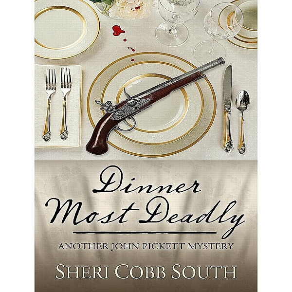 Dinner Most Deadly (John Pickett Mysteries, #4) / John Pickett Mysteries, Sheri Cobb South
