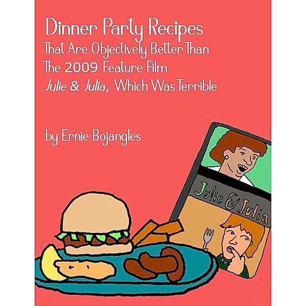 Dinner Party Recipes That Are Objectively Better Than The 2009 Feature Film Julie & Julia, Which Was Terrible, Ernie Bojangles