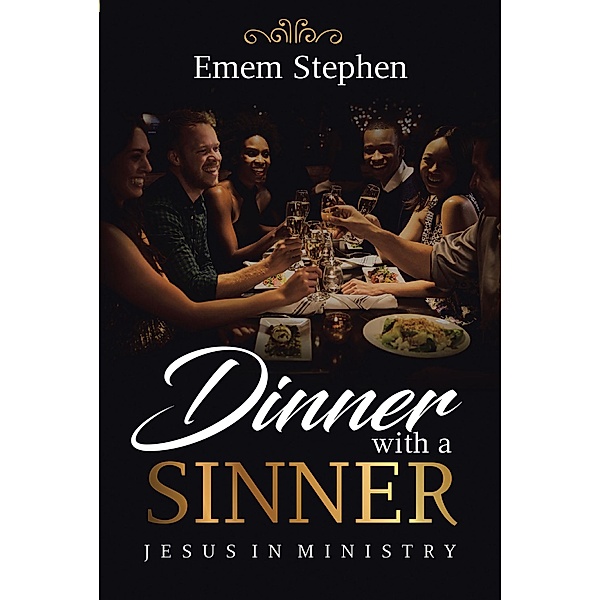 Dinner With A Sinner / Christian Faith Publishing, Inc., Emem Stephen