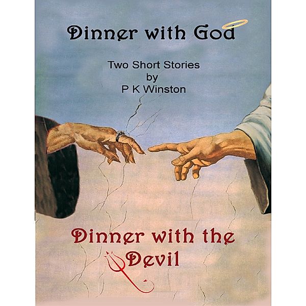 Dinner with God - Dinner with the Devil, P.K. Winston