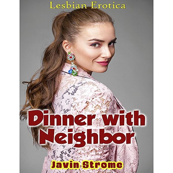 Dinner With Neighbor: Lesbian Erotica, Javin Strome