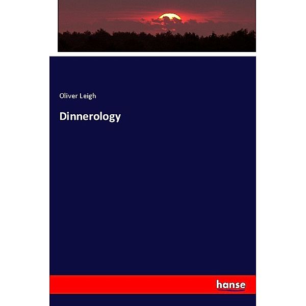 Dinnerology, Oliver Leigh