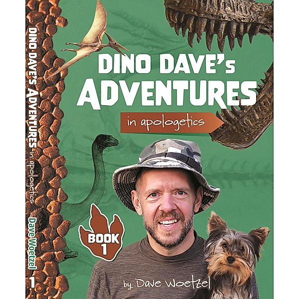 Dino Dave's Adventures in Apologetics: Book 1, Woetzel Dave