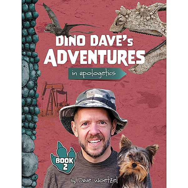 Dino Dave's Adventures in Apologetics: Book 2, Dave Woetzel