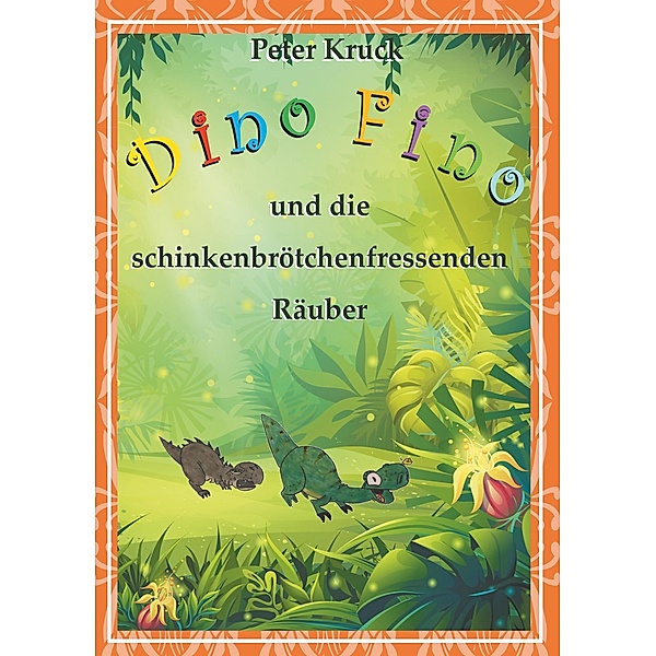 Dino Fino und die schinkenbrötchenfressenden Räuber, Peter Kruck