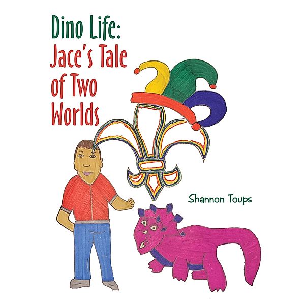 Dino Life: Jace's Tale of Two Worlds, Shannon Toups