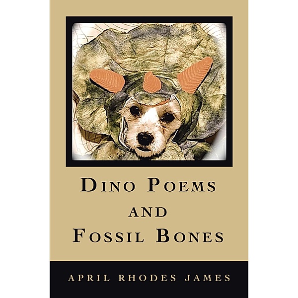 Dino Poems and Fossil Bones, April Rhodes James