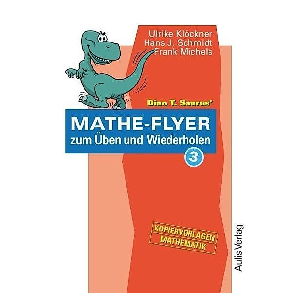 Dino T. Saurus' Mathe-Flyer zum Üben und Wiederholen.Bd.3, Ulrike Klöckner, Hans J. Schmidt, Frank Michels