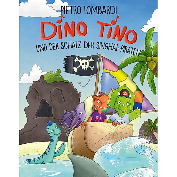 Dino Tino und der Schatz der Singhai-Piraten / Dino Tino / von Pietro Lombardi Bd.3, Pietro Lombardi, Nicola Anker