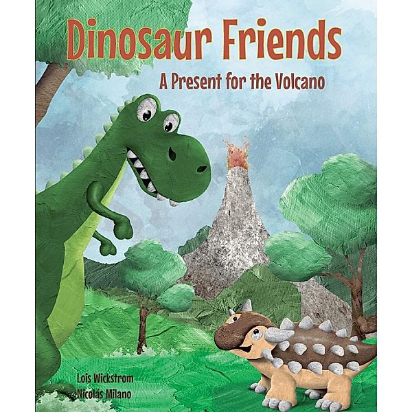 Dinosaur Friends: A Present for the Volcano, Lois Wickstrom