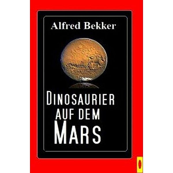 Dinosaurier auf dem Mars, Alfred Bekker