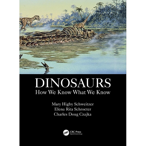 Dinosaurs, Mary Higby Schweitzer, Elena Rita Schroeter, Charles Doug Czajka