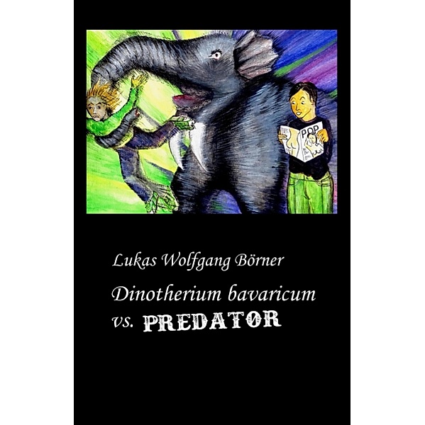 Dinotherium bavaricum vs. Predator / Dinotherium bavaricum vs. Predator, Lukas Wolfgang Börner