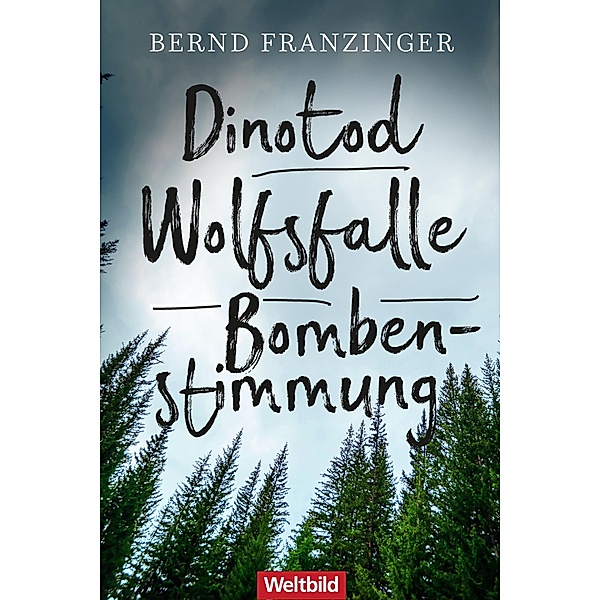 Dinotod / Wolfsfalle / Bombenstimmung / Kommissar Tannenberg Bd.4-6, Bernd Franzinger