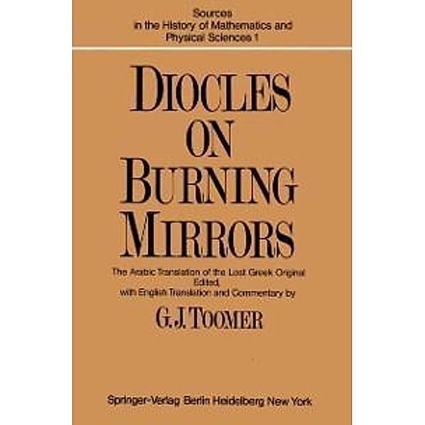 DIOCLES, On Burning Mirrors / Sources in the History of Mathematics and Physical Sciences Bd.1
