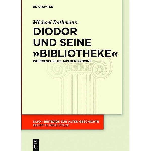 Diodor und seine Bibliotheke / KLIO / Beihefte. Neue Folge Bd.27, Michael Rathmann