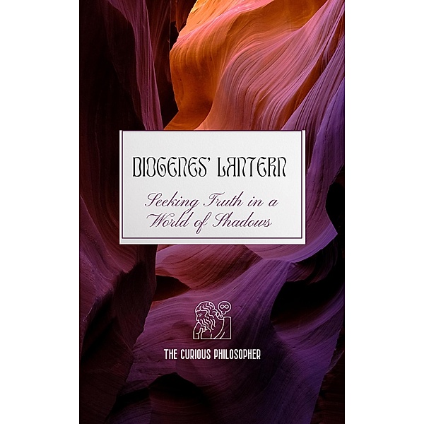 Diogenes' Lantern: Seeking Truth in a World of Shadows, The Curious Philosopher