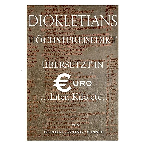 Diokletians Höchstpreisedikt in Euro, Liter & Kilo, gerhart ginner