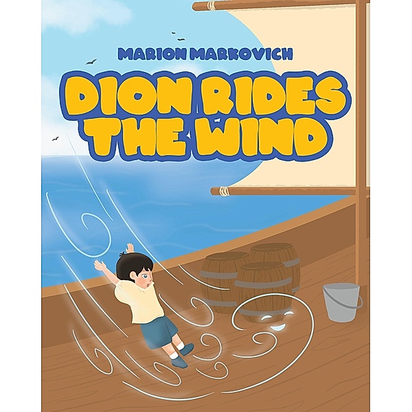 Dion Rides the Wind / Page Publishing, Inc., Marion Markovich