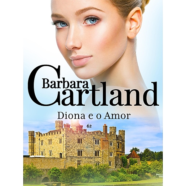 Diona E O Amor / A Eterna Coleção de Barbara Cartland Bd.62, Barbara Cartland