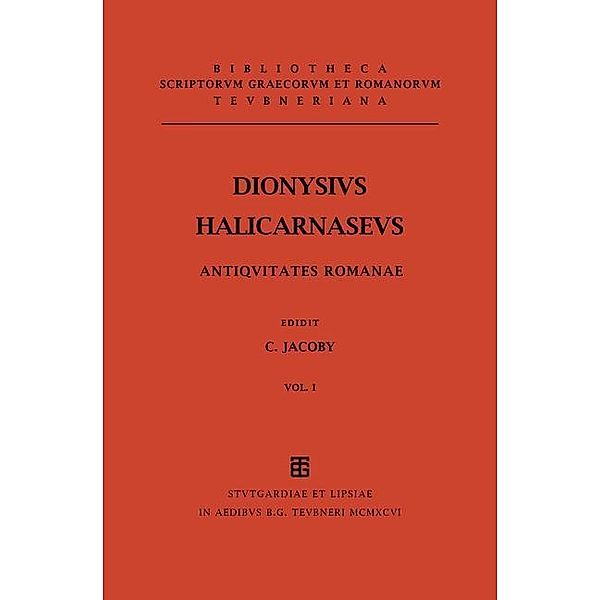 Dionysius Halicarnasseus: Antiquitatum Romanarum quae supersunt - Libri I-III, Volume 1 / Bibliotheca scriptorum Graecorum et Romanorum Teubneriana, Dionysius Halicarnaseus