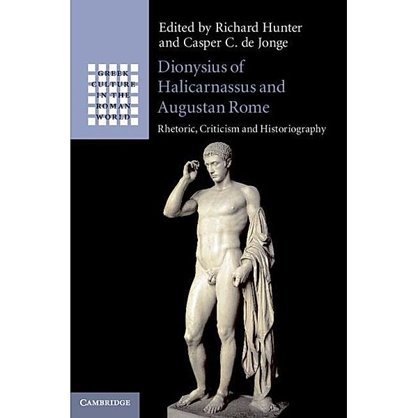 Dionysius of Halicarnassus and Augustan Rome / Greek Culture in the Roman World