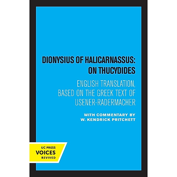 Dionysius of Halicarnassus: On Thucydides, W. Kendrick Pritchett