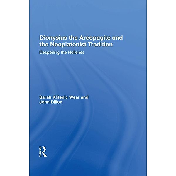 Dionysius the Areopagite and the Neoplatonist Tradition, Sarah Klitenic Wear