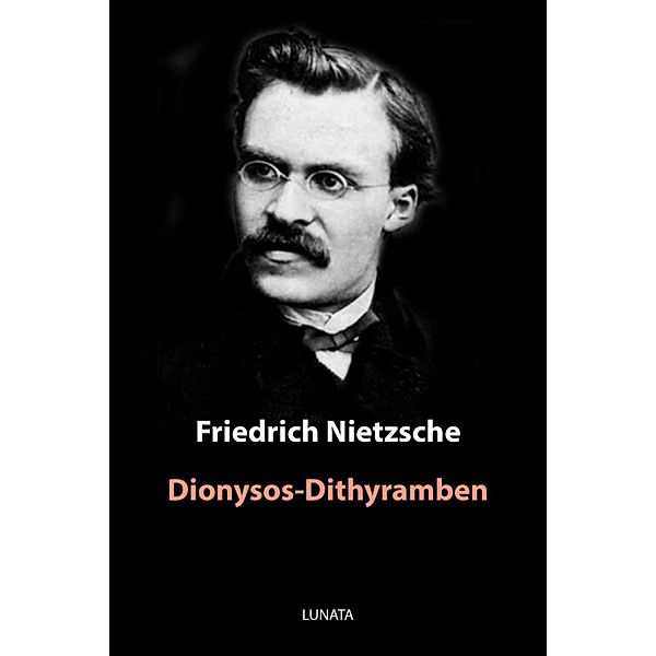 Dionysos-Dithyramben, Friedrich Wilhelm Nietzsche