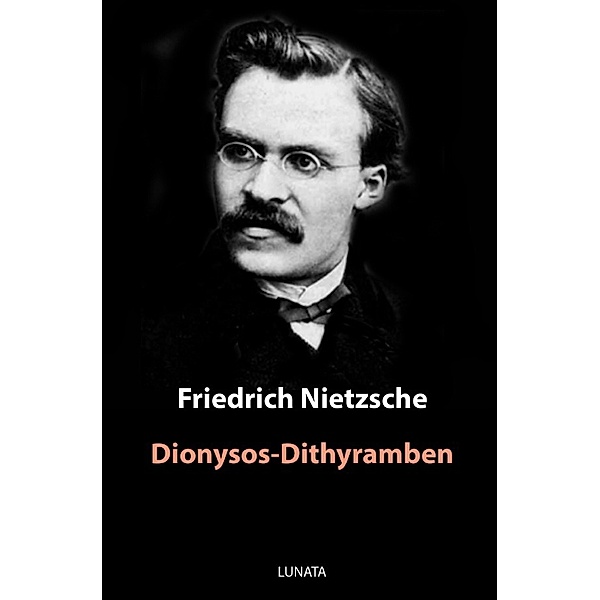 Dionysos-Dithyramben, Friedrich Nietzsche