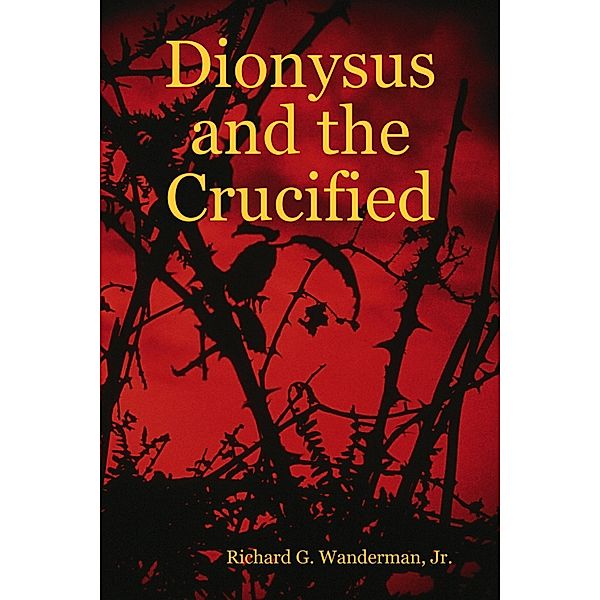 Dionysus and the Crucified, Richard G. Wanderman Jr.