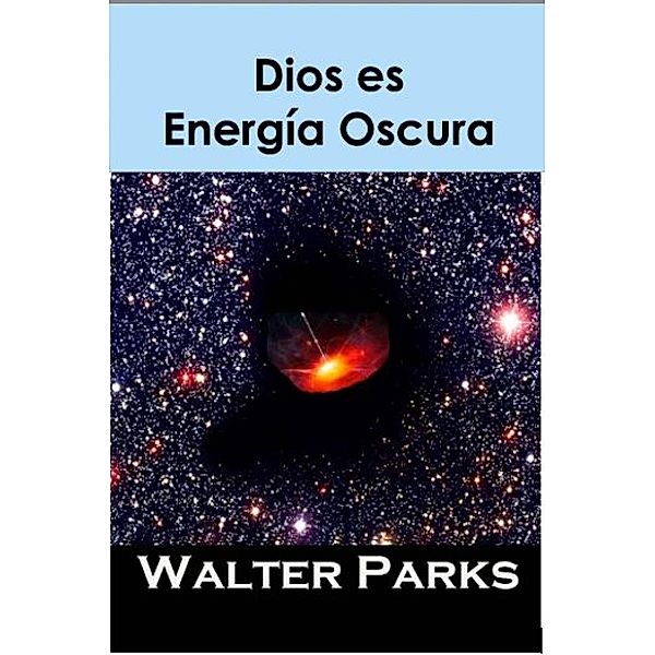 Dios es Energía Oscura, Walter Parks