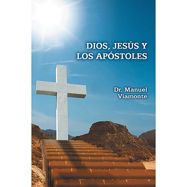 Dios, Jesús Y Los Apóstoles, Dr. Manuel Viamonte