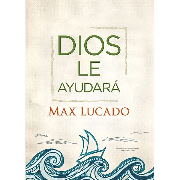 Dios le ayudara, Max Lucado
