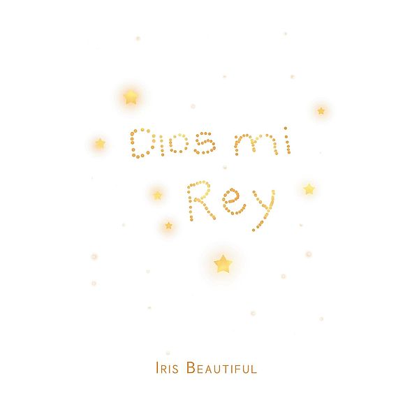 Dios Mi Rey, Iris Beautiful