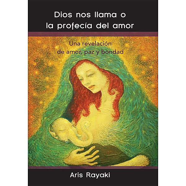 Dios Nos Llama O La Profecía Del Amor, Aris Rayaki