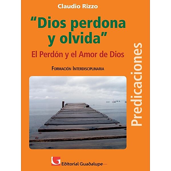 Dios perdona y olvida / Predicaciones Bd.6, Claudio Rizzo