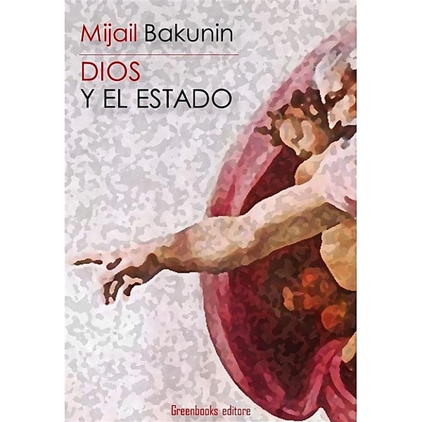 Dios y el Estado, Mijail Bakunin