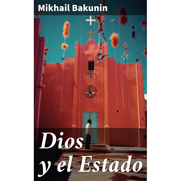 Dios y el Estado, Mikhail Bakunin