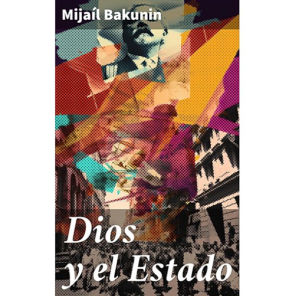 Dios y el Estado, Mijaíl Bakunin