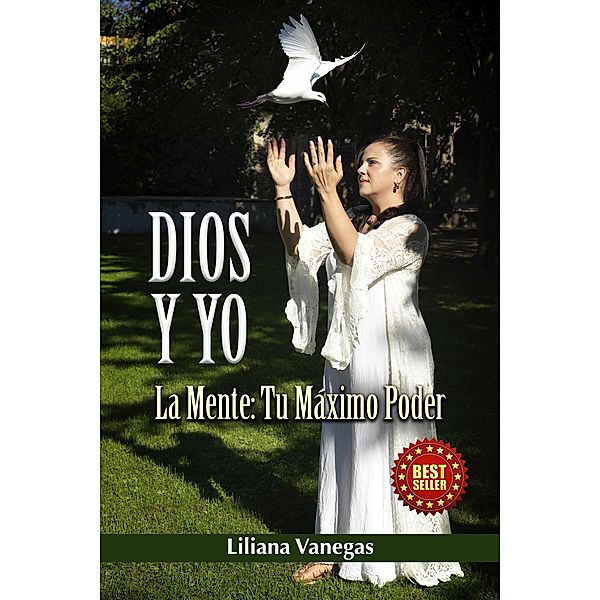 DIOS Y YO ¡La Mente Tu Máximo Poder!, Liliana Vanegas