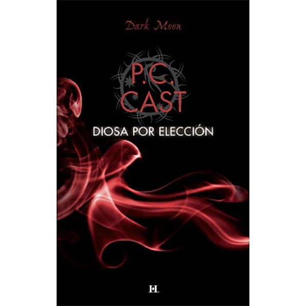 Diosa por elección / Dark Moon, P. C. Cast