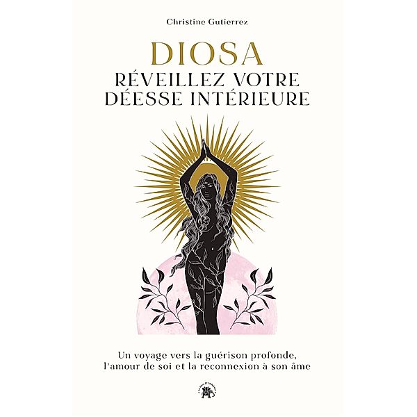 Diosa : Réveillez votre déesse intérieure / Développement personnel, Christine Gutierrez