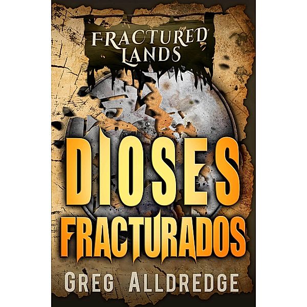 Dioses Fracturados (Las Tierras Fracturadas, #7) / Las Tierras Fracturadas, Greg Alldredge