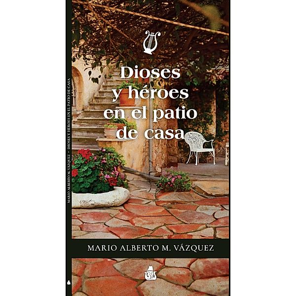 Dioses y héroes en el patio de casa, Mario Alberto M. Vázquez