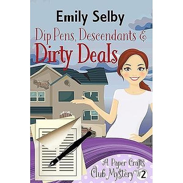 Dip Pens, Descendants and Dirty Deals (Paper Crafts Club Mysteries, #2) / Paper Crafts Club Mysteries, Emily Selby