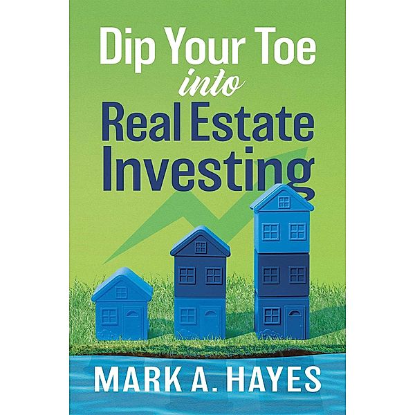 Dip Your Toe into Real Estate Investing, Mark Hayes
