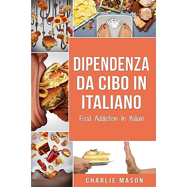 Dipendenza Da Cibo In italiano/ Food Addiction In Italian, Charlie Mason