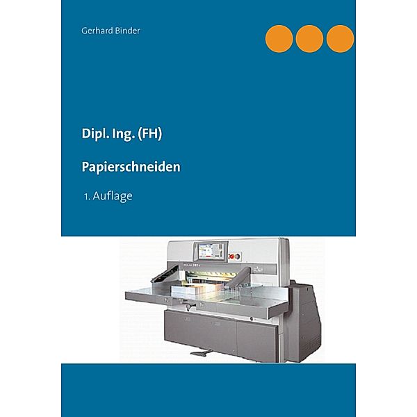 Dipl. Ing. (FH) Papierschneiden, Gerhard Binder